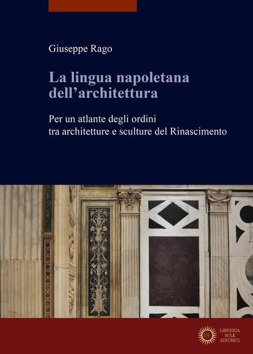La lingua napoletana dell'architettura. Per un atlante degli ordini tra architetture e sculture del Rinascimento