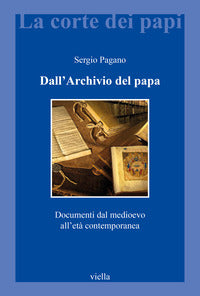 Dall'archivio del papa. Documenti dal Medioevo all'età contemporanea - Sergio Pagano