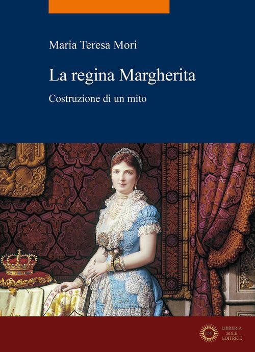 La regina Margherita. Costruzione di un mito