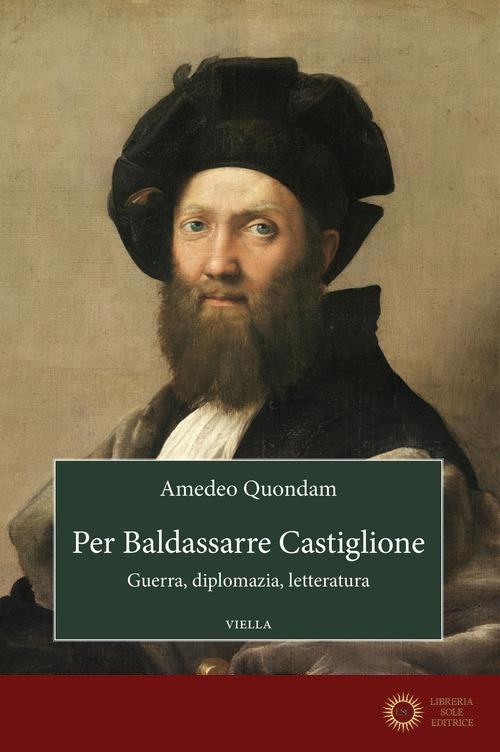 Per Baldassarre Castiglione. Guerra, diplomazia, letteratura
