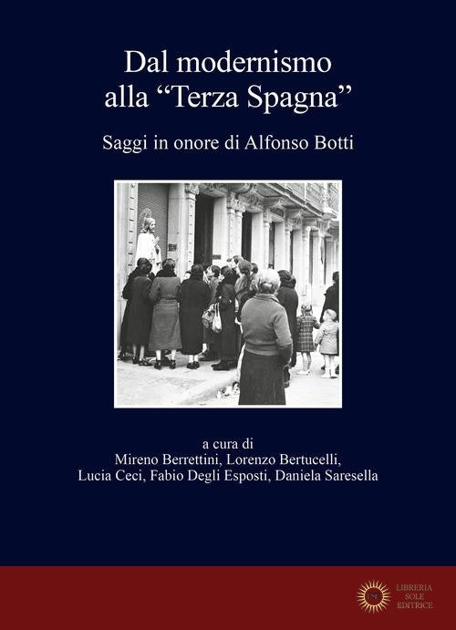Dal modernismo alla «Terza Spagna». Saggi in onore di Alfonso Botti - M. Berrettini, L. Bertucelli, L. Ceci