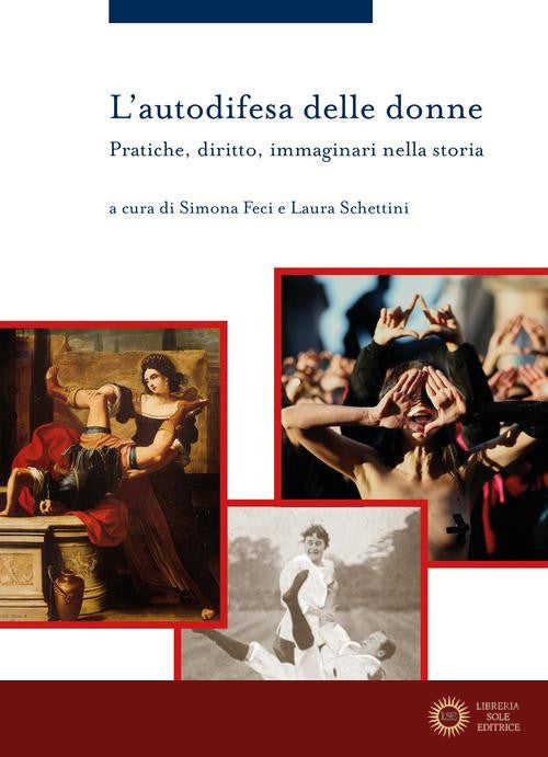 L'autodifesa delle donne. Pratiche, diritto, immaginari nella storia - S. Feci, L. Schettini