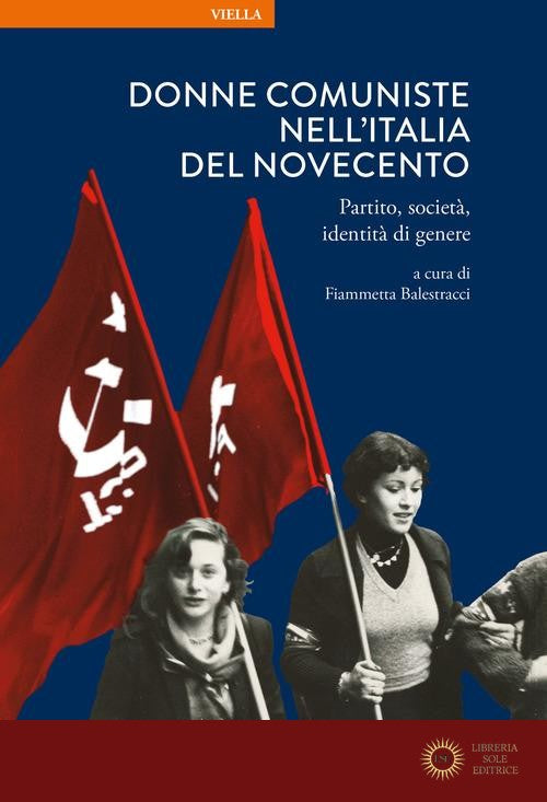 Donne comuniste nell'Italia del Novecento. Partito, società, identità di genere