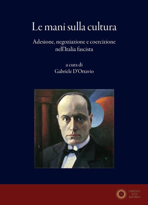 Le mani sulla cultura. Adesione, negoziazione e coercizione nell'Italia fascista