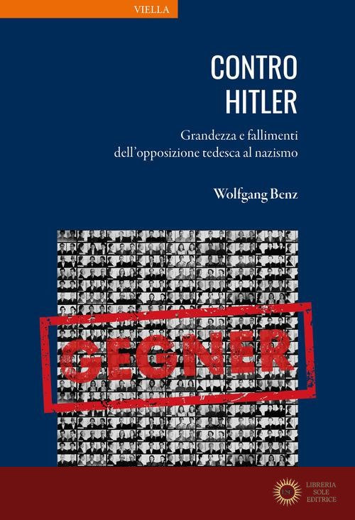 Contro Hitler. Grandezza e fallimenti dell'opposizione tedesca al nazismo