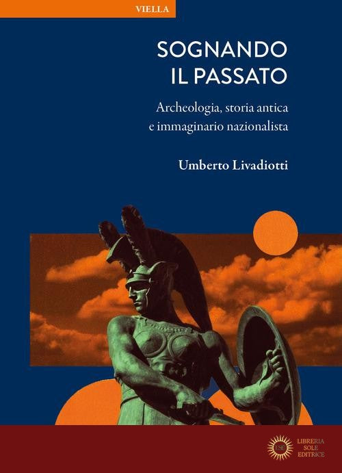 Sognando il passato. Archeologia, storia antica e immaginario nazionalista