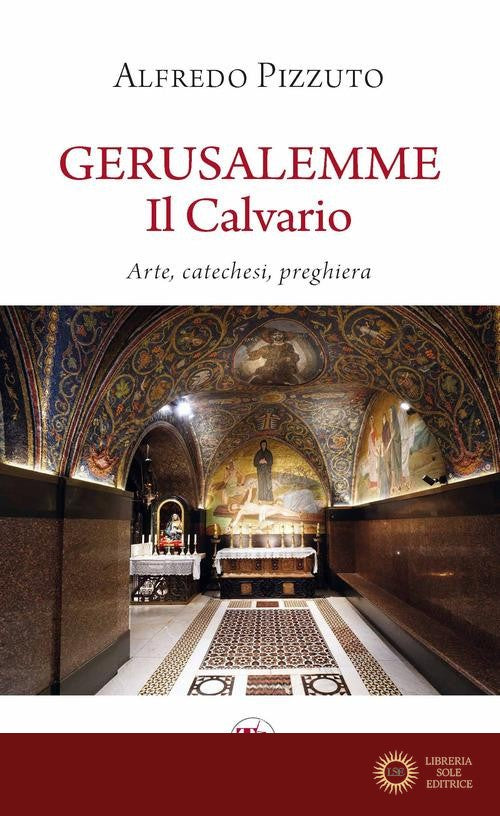 Gerusalemme. Il calvario. Arte, catechesi, preghiera