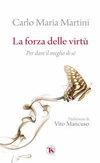 La forza delle virtù. Per dare il meglio di sé - Carlo Maria Martini