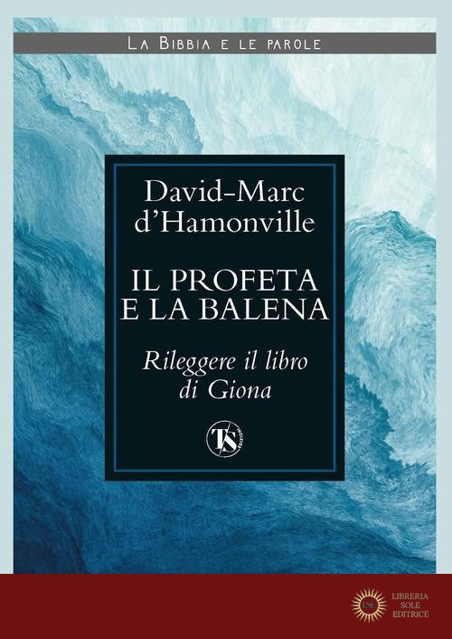 Il profeta e la balena. Rileggere il libro di Giona - David Marc d' Hamonville