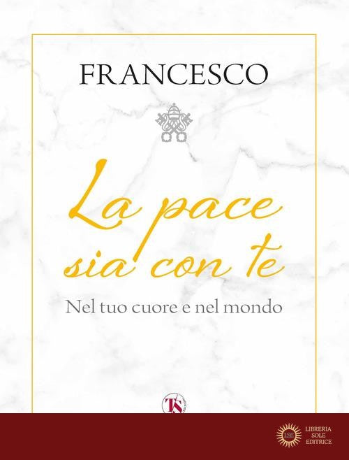 La pace sia con te. Nel tuo cuore e nel mondo