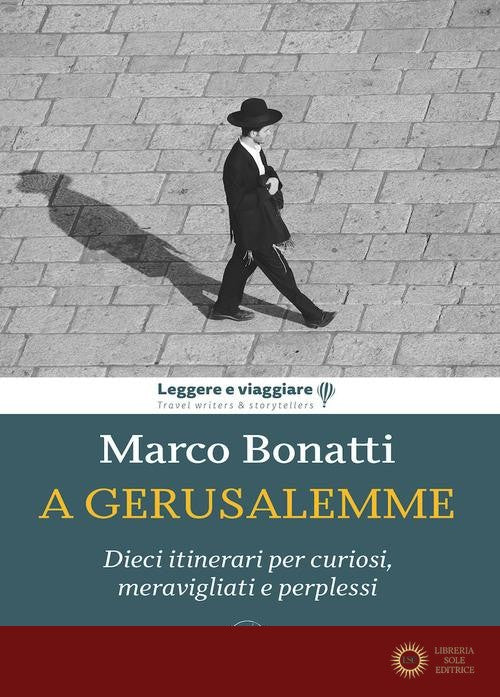 A Gerusalemme. Dieci itinerari per curiosi, meravigliati e perplessi - Marco Bonatti