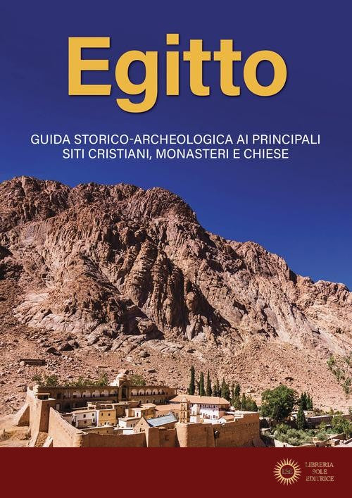 Egitto. Guida storico-archeologica ai principali siti cristiani, monasteri e chiese - Alberto Elli