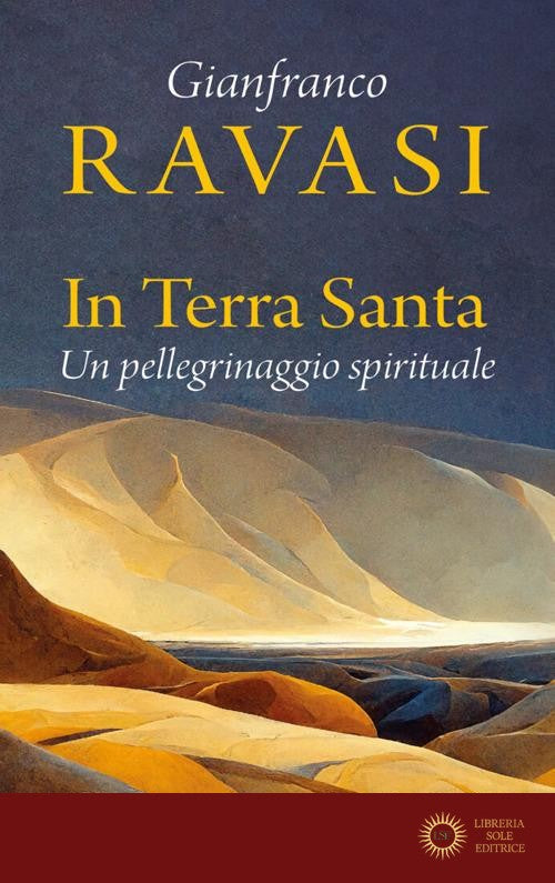 In Terra Santa. Un pellegrinaggio spirituale - Gianfranco Ravasi