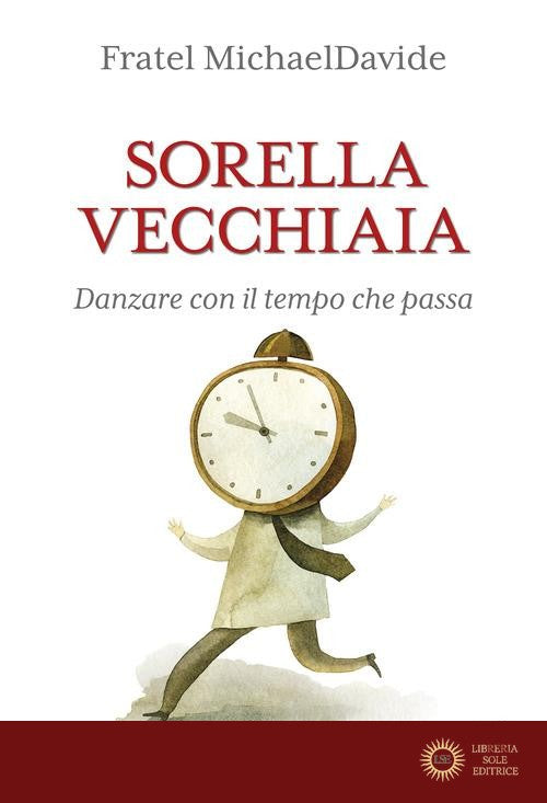 Sorella vecchiaia. Danzare con il tempo che passa - MichaelDavide Semeraro