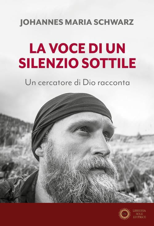La voce di un silenzio sottile. Un cercatore di Dio racconta - Johannes Maria Schwarz