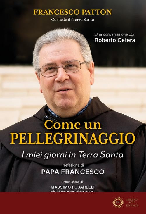 Come un pellegrinaggio. I miei giorni in Terra Santa - Francesco Patton