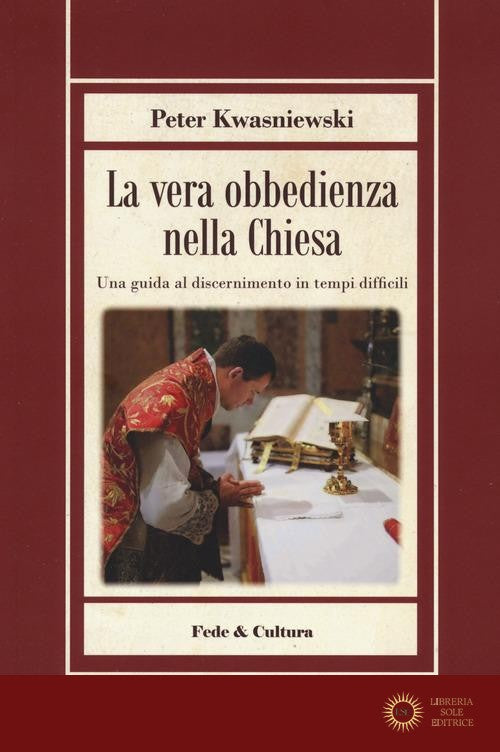La vera obbedienza nella Chiesa. Una guida al discernimento in tempi difficili