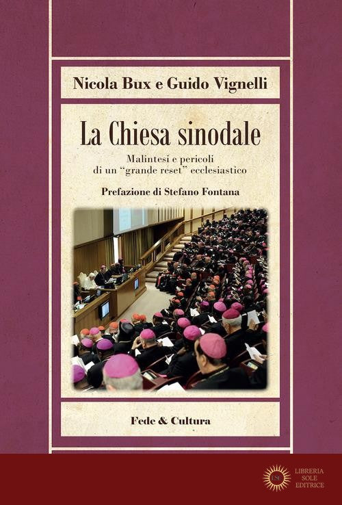 La Chiesa sinodale. Malintesi e pericoli di un «grande reset» ecclesiastico - Nicola Bux, Guido Vignelli