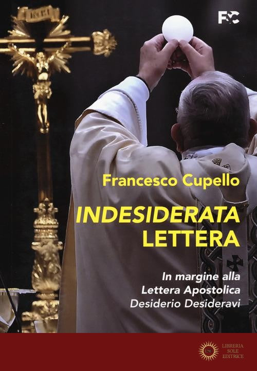 Indesiderata lettera. In margine alla lettera apostolica «Desiderio Desideravi» - Francesco Cupello