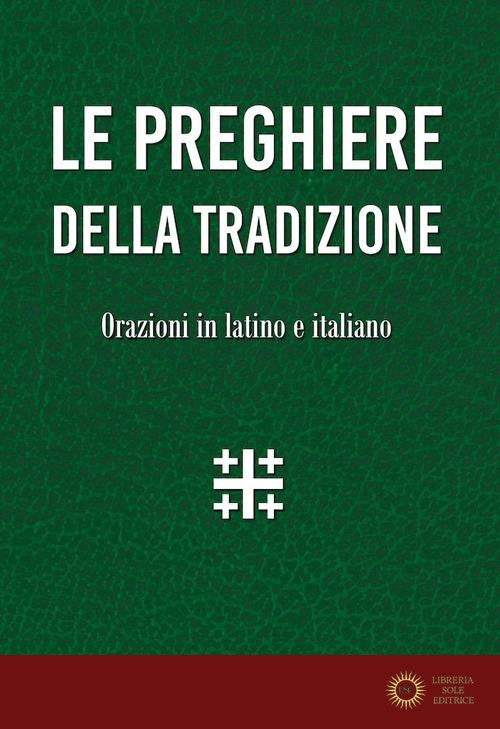 Le preghiere della tradizione. Orazioni in latino e italiano. Ediz. bilingue