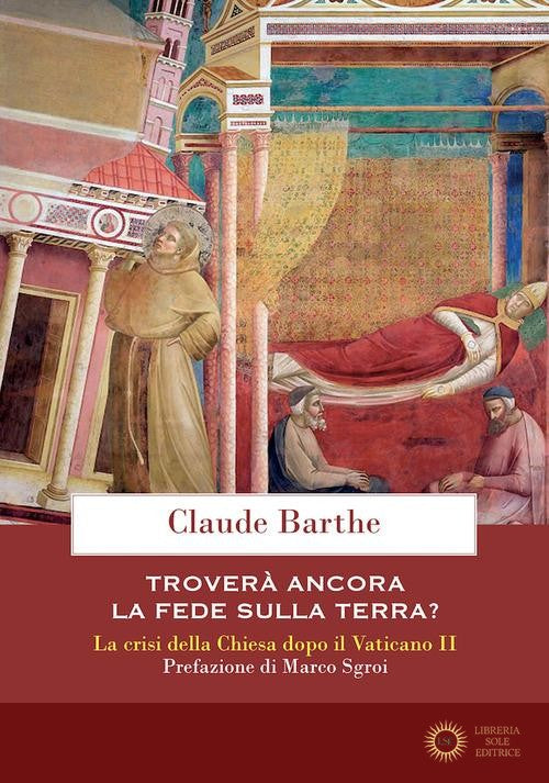 Troverà ancora la fede sulla terra? La crisi della Chiesa dopo il Vaticano II - Claude Barthe