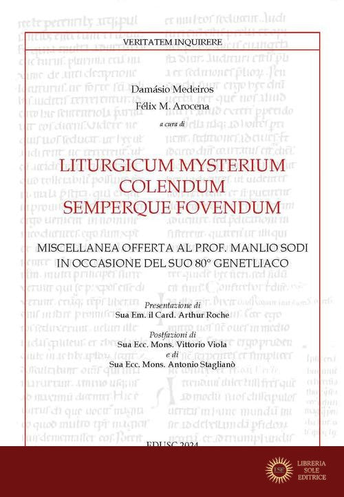 Liturgicum mysterium colendum semperque fovendum. Miscellanea offerta al prof. Manlio Sodi in occasione del suo 80° genetliaco
