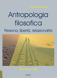 Antropologia filosofica. Persona, libertà, relazionalità. Nuova ediz. - Francesco Russo