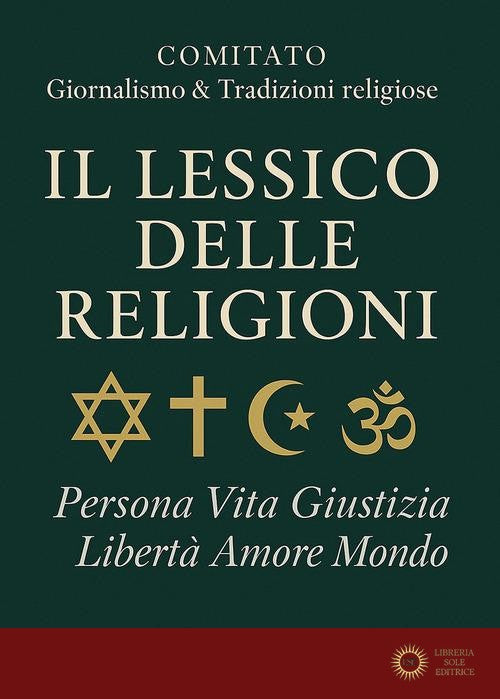 Il lessico delle religioni. Persona, vita, giustizia, libertà, amore, mondo