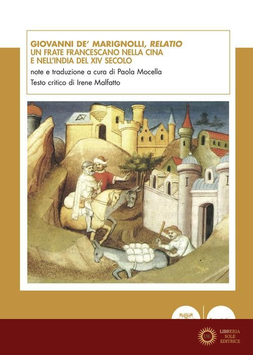 Giovanni de' Marignolli, Relatio. Un frate francescano nella Cina e nell'India del XIV secolo - P. Mocella, I. Malfatto