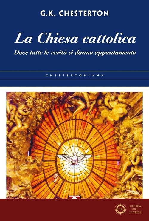 La chiesa cattolica. Dove tutte le verità si danno appuntamento