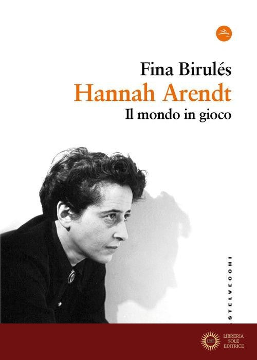 Hannah Arendt. Il mondo in gioco - Fina Birulés