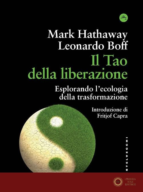 Il tao della liberazione. Esplorando l'ecologia della trasformazione - Leonardo Boff, Mark Hathaway