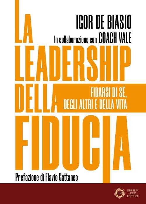 La leadership della fiducia. Fidarsi di sé, degli altri e della vita - Igor De Biasio, Coach Vale