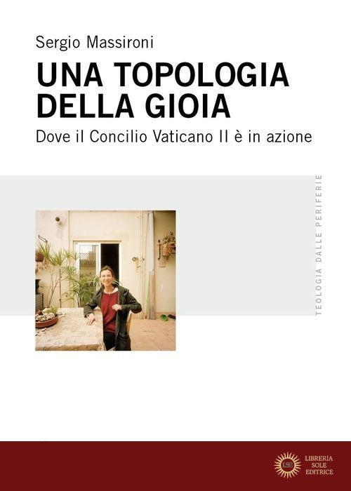 Una topologia della gioia. Dove il Concilio Vaticano II è in azione - Sergio Massironi