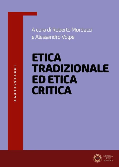 Etica tradizionale ed etica critica - R. Mordacci, A. Volpe