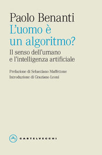 L'uomo è un algoritmo? Il senso dell'umano e l'intelligenza artificiale - Paolo Benanti