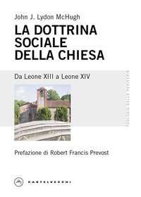 La dottrina sociale della Chiesa. Da Leone XIII a Leone XIV - John J. Lydon Mchugh