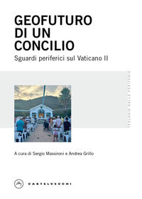 Geofuturo di un Concilio. Sguardi periferici sul Vaticano II - S. Massironi, A. Grillo