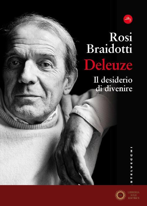 Deleuze. Il desiderio di divenire - Rosi Braidotti