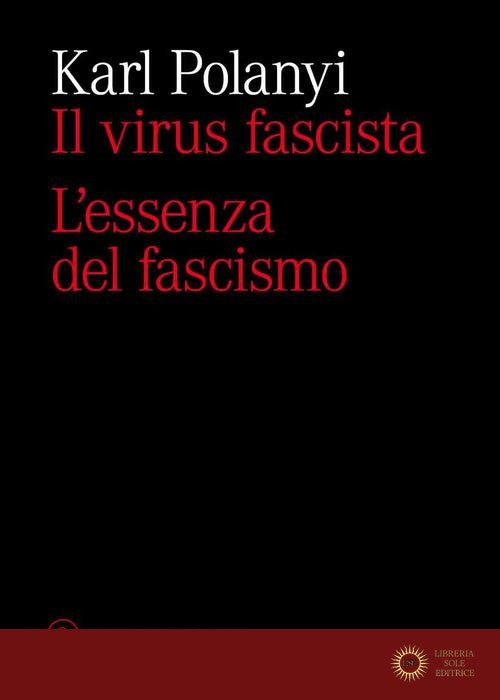 Il virus fascista. L'essenza del fascismo - Karl Polanyi