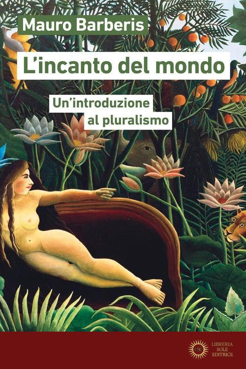 L'incanto del mondo. Un'introduzione al pluralismo