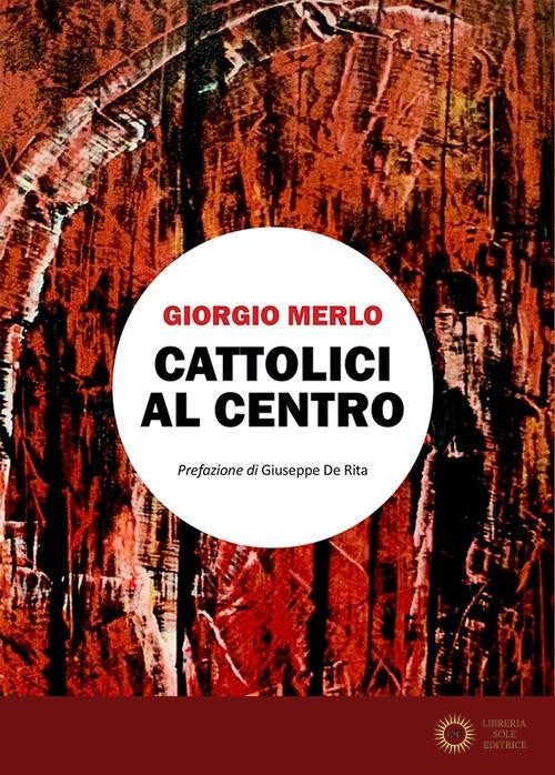 Cattolici al centro - Giorgio Merlo