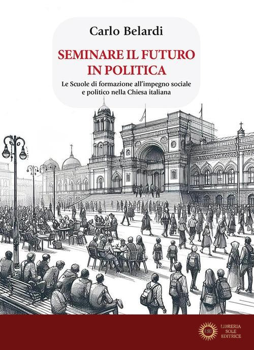 Seminare il futuro in politica. Le scuole di formazione all'impegno sociale e politico nella Chiesa italiana