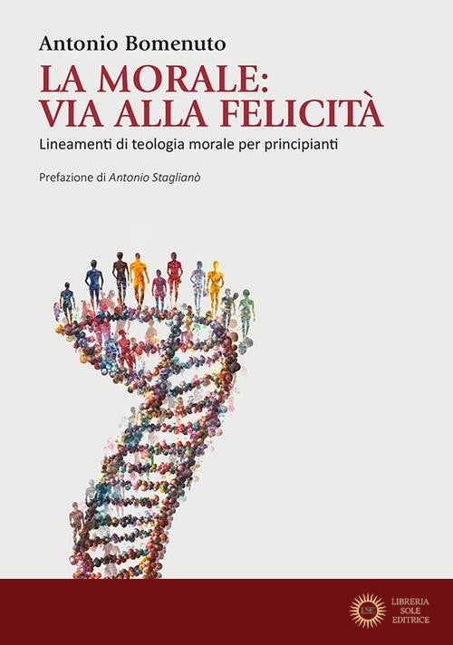 La Morale: via alla felicità. Lineamenti di teologia morale per principianti