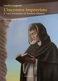 L'incontro imprevisto. Il «caso» nel pensiero di Tommaso d'Aquino - Lorella Congiunti