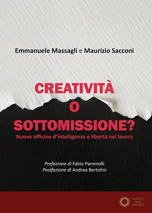 Creatività o sottomissione? Nuove officine d'intelligenza e libertà nel lavoro - Emmanuele Massagli, Maurizio Sacconi