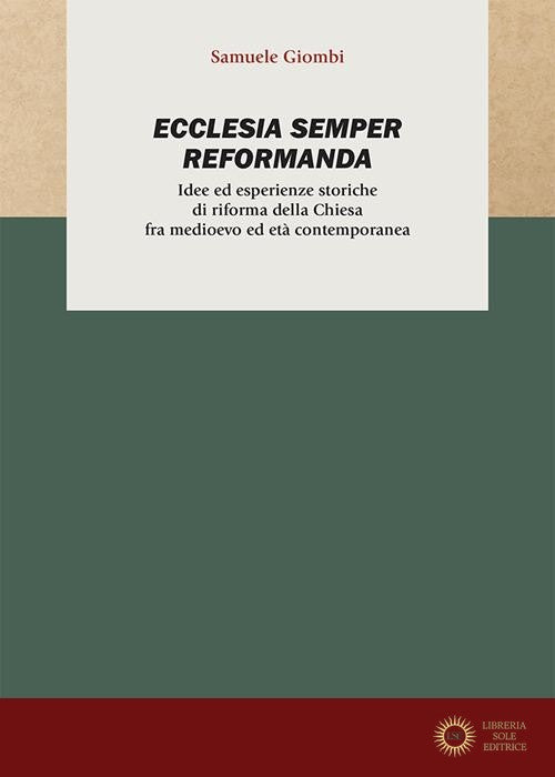 Ecclesia semper reformanda. Idee ed esperienze storiche di riforma della Chiesa fra medioevo ed età contemporanea