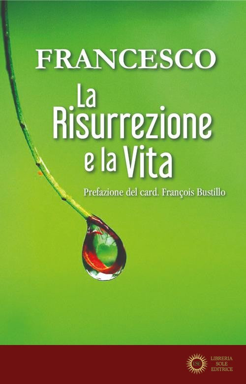 La risurrezione e la vita - Francesco (Jorge Mario Bergoglio)