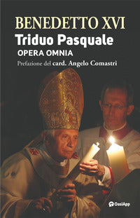 Triduo pasquale. Opera omnia - Benedetto XVI (Joseph Ratzinger)