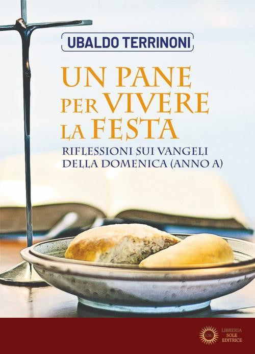 Un pane per vivere la festa. Riflessioni sui Vangeli della domenica (Anno A)
